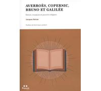 Averroès, Copernic, Bruno et Galilée: Raison, croyances et pouvoirs religieux