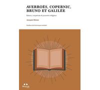 Averroès, Copernic, Bruno et Galilée Raison, croyances et pouvoirs religieux - Jacques Reisse - Academie Royale Sciences Lettres - broché - Essai