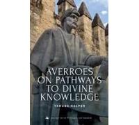 Averroes On Pathways To Divine Knowledge (Emunot: Jewish Philosophy And Kabbalah)