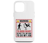 Avertissement Amusant pour éviter Les blessures et ne Pas dire Comment Faire Mon Travail Coque pour iPhone 13 Pro Max