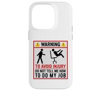 Avertissement Amusant pour éviter Les blessures et ne Pas dire Comment Faire Mon Travail Coque pour iPhone 14 Pro