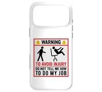 Avertissement Amusant pour éviter Les blessures et ne Pas dire Comment Faire Mon Travail Coque pour iPhone 17 Pro Max