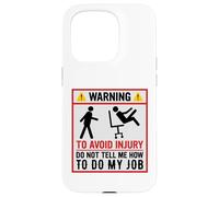 Avertissement Amusant pour éviter Les blessures et ne Pas dire Comment Faire Mon Travail Coque pour iPhone 15 Pro