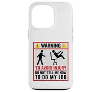 Avertissement Amusant pour éviter Les blessures et ne Pas dire Comment Faire Mon Travail Coque pour iPhone 13 Pro