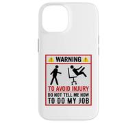 Avertissement Amusant pour éviter Les blessures et ne Pas dire Comment Faire Mon Travail Coque pour iPhone 14
