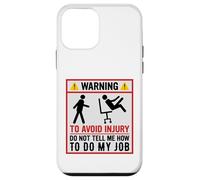 Avertissement Amusant pour éviter Les blessures et ne Pas dire Comment Faire Mon Travail Coque pour iPhone 12 Mini