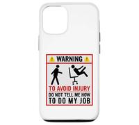 Avertissement Amusant pour éviter Les blessures et ne Pas dire Comment Faire Mon Travail Coque pour iPhone 12/12 Pro