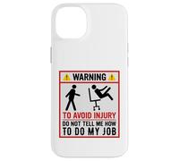 Avertissement Amusant pour éviter Les blessures et ne Pas dire Comment Faire Mon Travail Coque pour iPhone 14 Plus