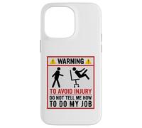 Avertissement Amusant pour éviter Les blessures et ne Pas dire Comment Faire Mon Travail Coque pour iPhone 14 Pro Max