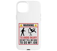 Avertissement Amusant pour éviter Les blessures et ne Pas dire Comment Faire Mon Travail Coque pour iPhone 15 Plus