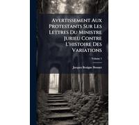 Avertissement Aux Protestants Sur Les Lettres Du Ministre Jurieu Contre L'histoire Des Variations