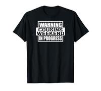 Avertissement Cousins Weekend in Progress Funny Cousin Women Men T-Shirt