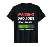 Avertissement : Dad Joke Now Loading Please Try to Laugh Funny T-Shirt