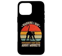 Avertissement d'amant de Singe I May Spontaneously Talk About Monkeys Coque pour iPhone 16 Pro Max