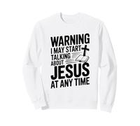 Avertissement : Je pourrais Commencer à Parler de Jésus à Tout Moment Sweatshirt
