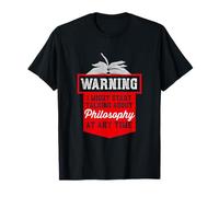 Avertissement : Je pourrais commencer à parler de philosophie à tout moment T-Shirt