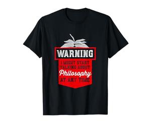 Avertissement : Je pourrais commencer à parler de philosophie à tout moment T-Shirt