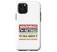 Avertissement : Je suis retraité : abordez avec Prudence Une Retraite Amusante Coque pour iPhone 11 Pro