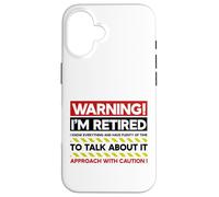 Avertissement : Je suis retraité : abordez avec Prudence Une Retraite Amusante Coque pour iPhone 16
