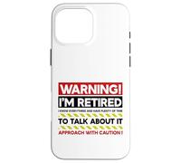 Avertissement : Je suis retraité : abordez avec Prudence Une Retraite Amusante Coque pour iPhone 16 Pro Max