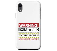 Avertissement : Je suis retraité : abordez avec Prudence Une Retraite Amusante Coque pour iPhone XR