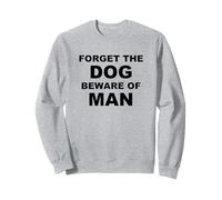 Avertissement Politique satirique « Forget The Dog Beware of Man » Sweatshirt