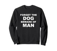 Avertissement Politique satirique « Forget The Dog Beware of Man » Sweatshirt