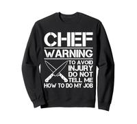 Avertissement pour éviter Les blessures, ne me Dit Pas Comment Faire Mon Travail Chef Sweatshirt