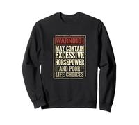 Avertissement : Puissance Excessive, Mauvais Choix de Vie, Gars de Voiture drôle Sweatshirt