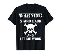 Avertissement Stand Back and Let Me Work Sarcastic Job Humour T-Shirt