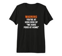 Avertissement : Vous êtes à Haut Risque, Nous Avons de la Nourriture pour Cuisiner, dîner, Chef T-Shirt Haut de Gamme