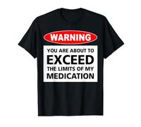 Avertissement : Vous êtes sur Le Point de dépasser Les limites de Mes médicaments T-Shirt Graphique avec Valeur