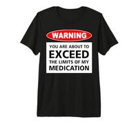 Avertissement : Vous êtes sur Le Point de dépasser Les limites de Mes médicaments T-Shirt Haut de Gamme