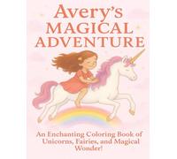 Avery's Magical Coloring Adventure: An Enchanting Coloring Book of Unicorns, Fairies, and Magical Wonder - 8.5x11 Large Pages for Kids Who Love Fantasy, Creativity, and Sparkling Imagination!