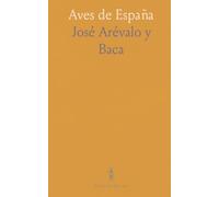 Aves de España: Memoria Premiada Con Accésit por la Real Academia de Ciencias Exactas, Físicas y Naturales en el Concurso Publico de 1882