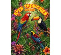 Aves Tropicales: Libro para Colorear para Adultos: Relajante Libro Antiestrés con Hermosas Aves Exóticas de la Selva | Para Amantes de la Naturaleza y las Aves