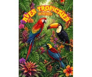 Aves Tropicales: Libro para Colorear para Adultos: Relajante Libro Antiestrés con Hermosas Aves Exóticas de la Selva | Para Amantes de la Naturaleza y las Aves