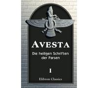 Avesta: Die heiligen Schriften der Parsen. Aus dem Grundtexte übersetzt, mit steter Rücksicht auf die Tradition, von Dr. Friedrich Spiegel. Band 1: Der Vendidad