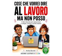 AVETE ROTTO IL C@#*O!! Cose Che Vorrei Dire Al Lavoro Ma Non Posso: Il libro divertente illustrato a colori per sfogarti sul lavoro, con pagine interattive. Regalo perfetto per colleghi e ufficio