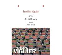 Fréderic Viguier – Aveu de faiblesses – Roman – Broché – Les Éditions Albin Michel