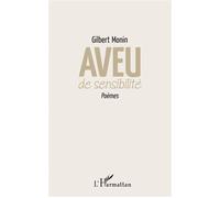 Aveu de sensibilité Poèmes - Gilbert Monin - L'harmattan - broché - Poésie