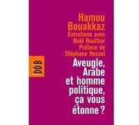 Aveugle, arabe et homme politique, ça vous étonne ? Noël Bouttier (Auteur), Hamou Bouakkaz (Auteur), Stéphane Hessel (Préface)