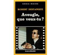 Aveugle, que veux-tu ? - Robert Destanque - Gallimard - Livre