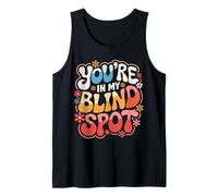 Aveugle, tu ES dans Mon Angle Mort Débardeur