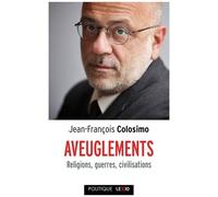 Aveuglements - Religions, Guerres, Civilisations