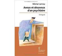 Aveux et Désaveux D'un Psychiatre / Michel Lemay