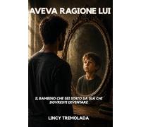 AVEVA RAGIONE LUI: Il bambino che sei stato sa già chi dovresti diventare