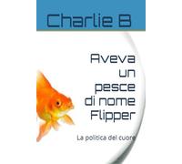 Aveva un pesce di nome Flipper: La politica del cuore