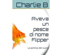 Aveva un pesce di nome Flipper: La politica del cuore