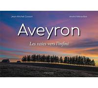Aveyron les voies vers l'infini (photos, paysages aveyronnais, littérature)